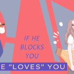 If he blocks you he loves you