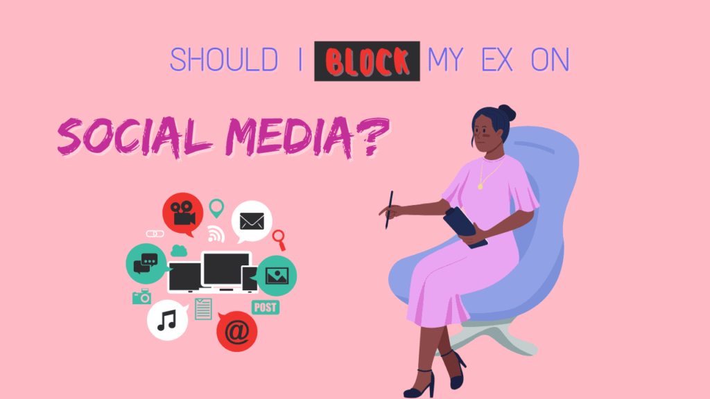 Should I block my ex on social media