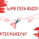 Why exes ruin relationships