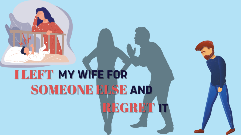 I left my wife for someone else and regret it