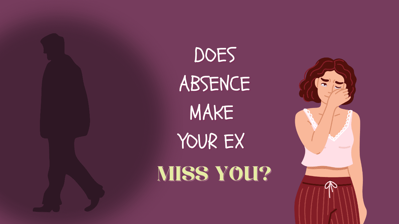 Does Absence Make Your Ex Miss You? - Magnet of Success