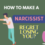 How to make a narcissist regret losing you