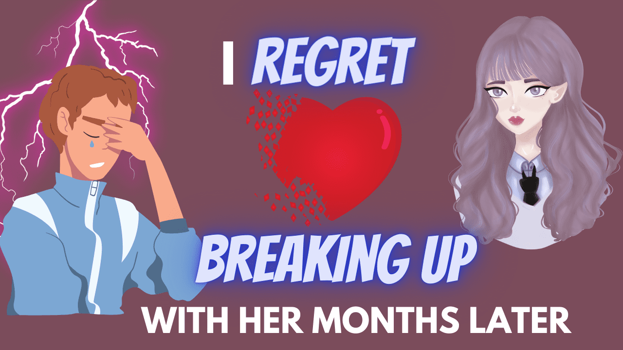 regret breaking up with her months later