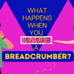 What happens when you ignore a breadcrumber
