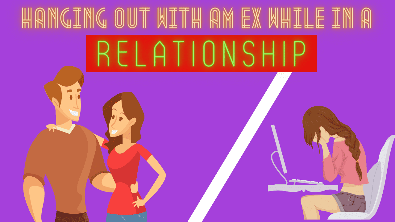 Hanging out with ex while in relationship