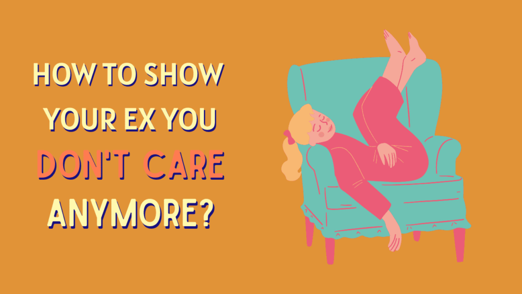 How To Show Your Ex You Dont Care Anymore Magnet Of Success 3927