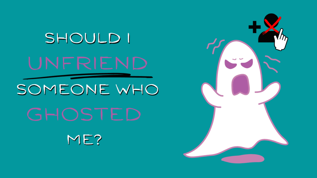 should-i-unfriend-someone-who-ghosted-me-magnet-of-success