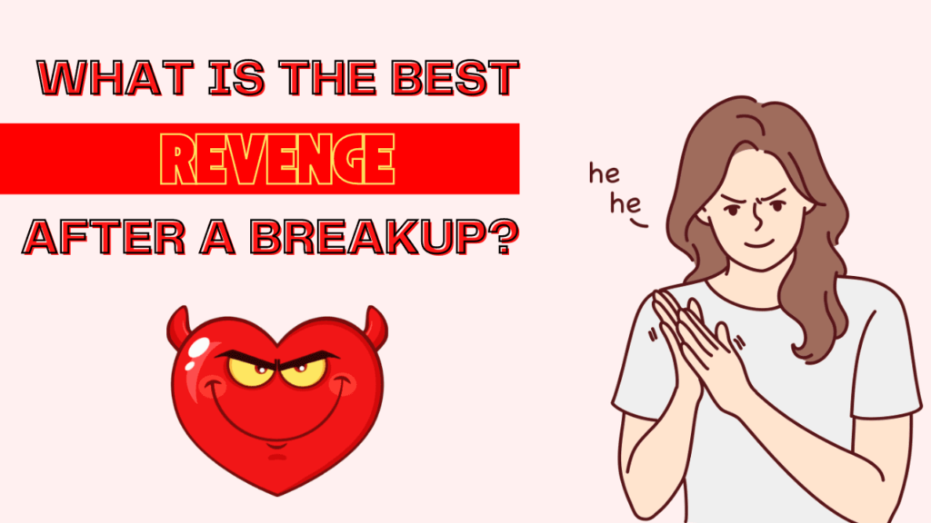 What is the best revenge after a breakup