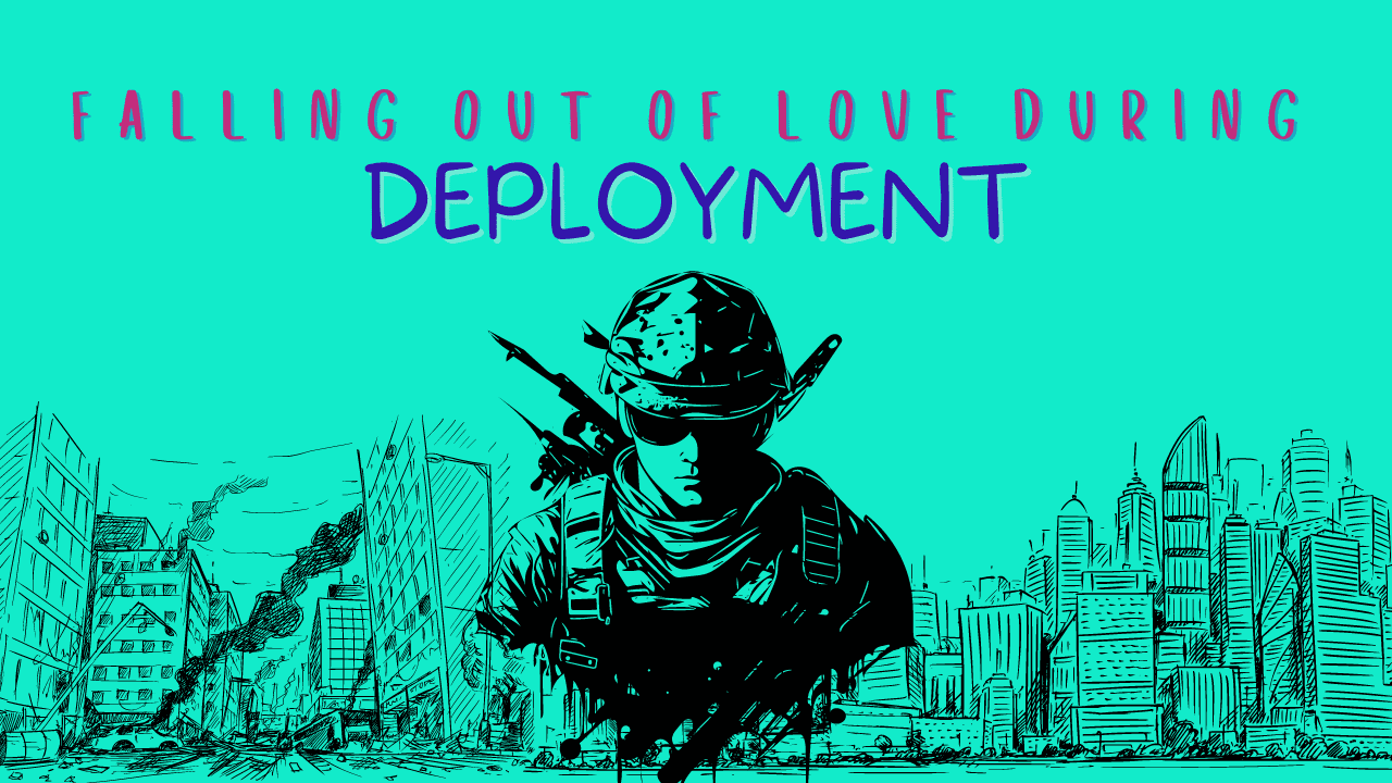 falling out of love during deployment