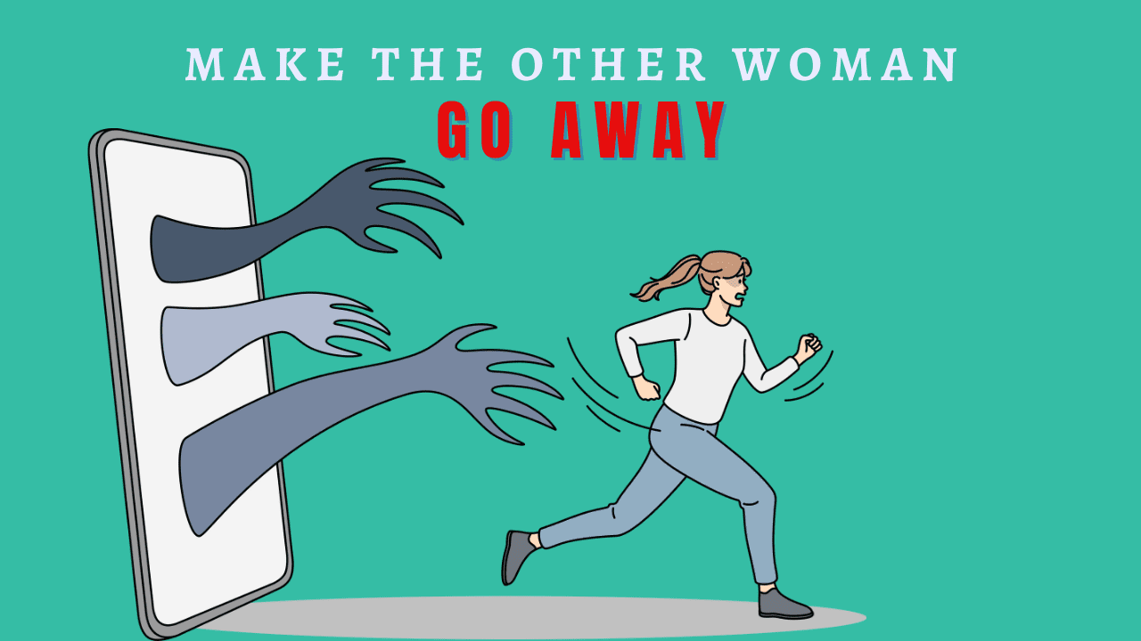 How to make the other woman go away