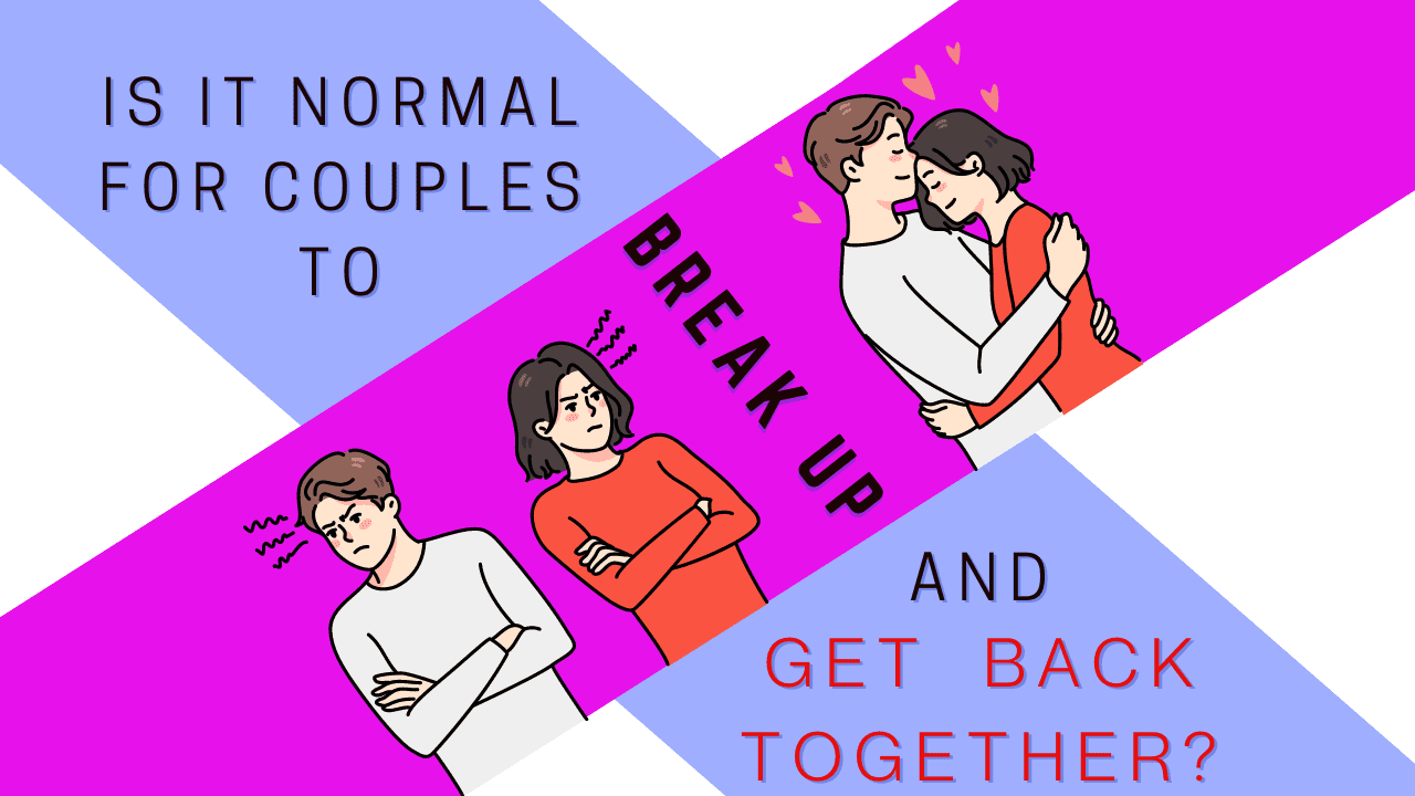Is it normal for couples to break up and get back together