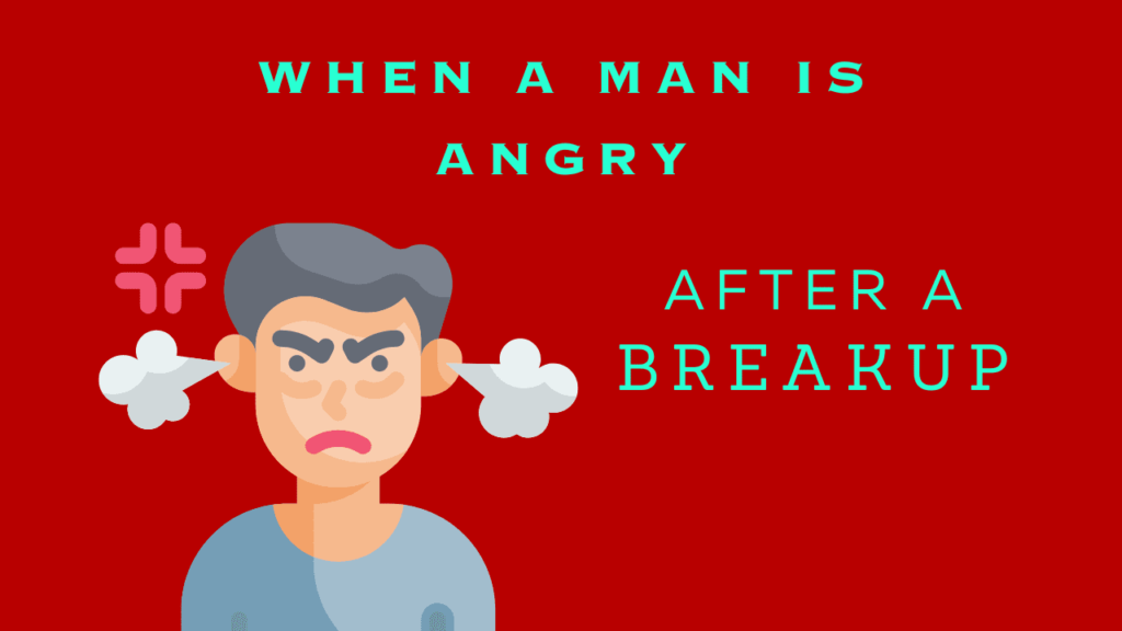 When A Man Is Angry After A Breakup - Magnet of Success