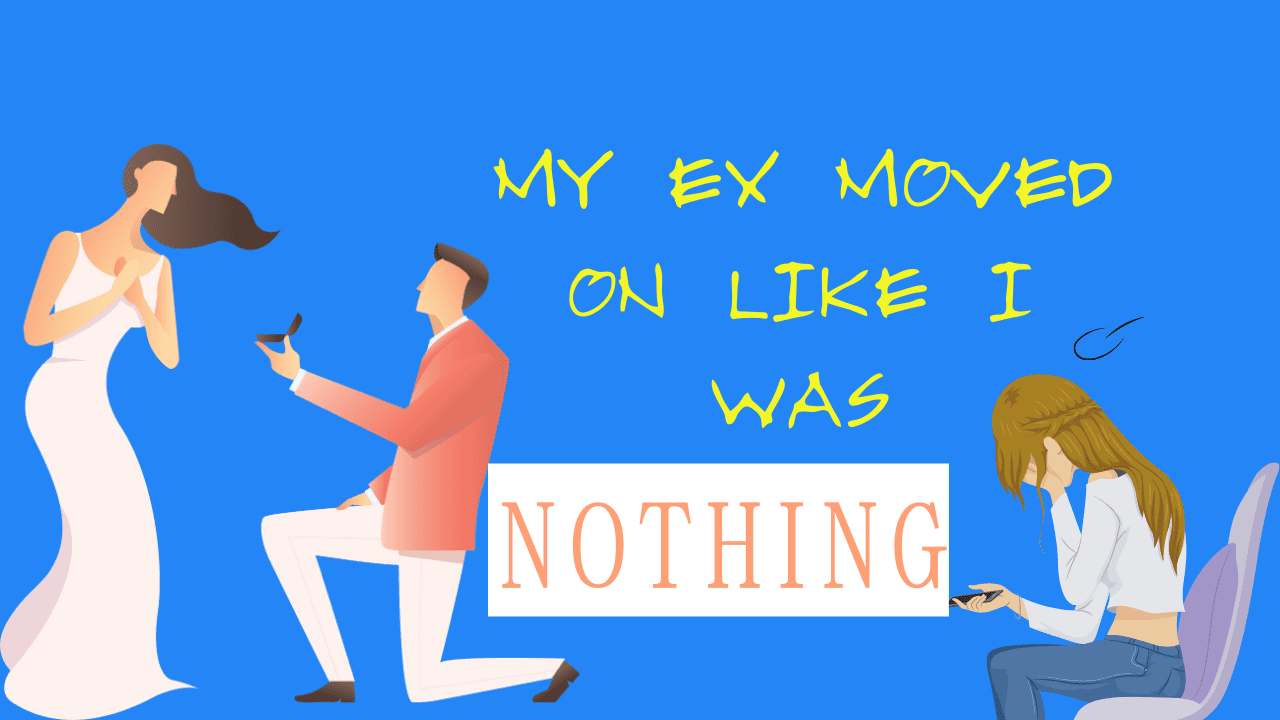 My ex moved on like I was nothing