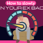 How to slowly win your ex back