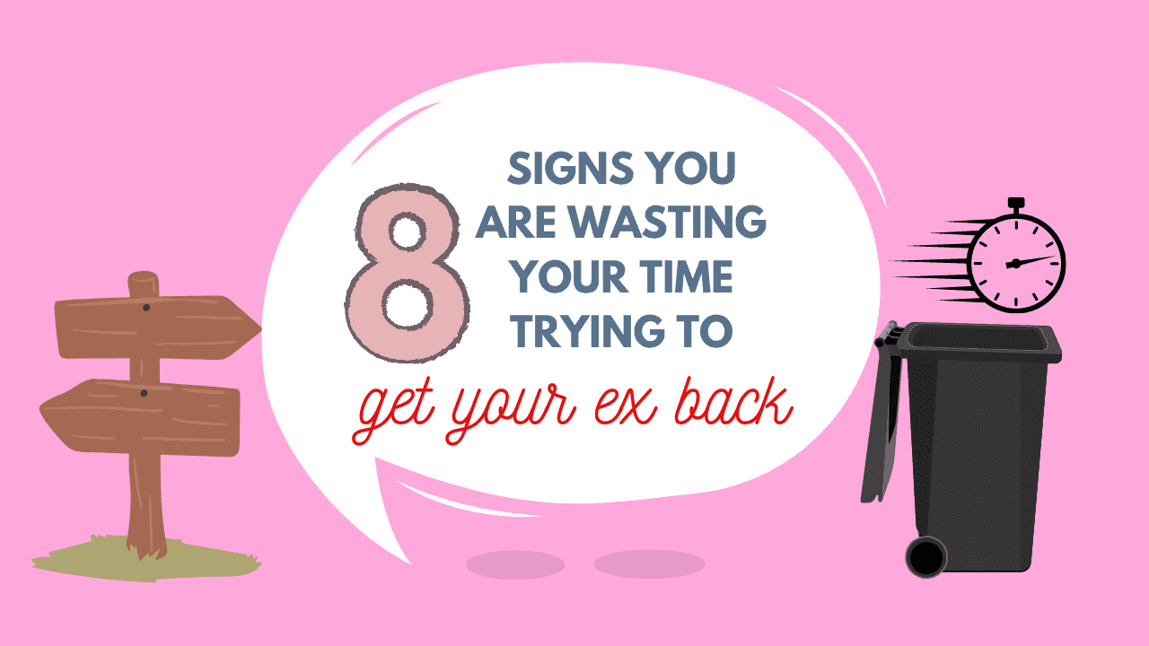 Signs you are wasting your time trying to get your ex back