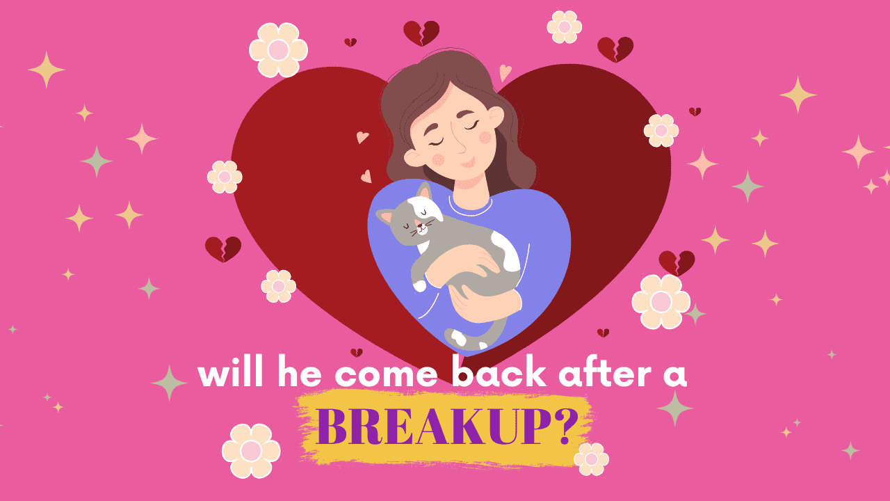 Will He Come Back After A Breakup? - Magnet Of Success