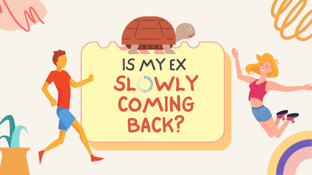 Is my ex slowly coming back