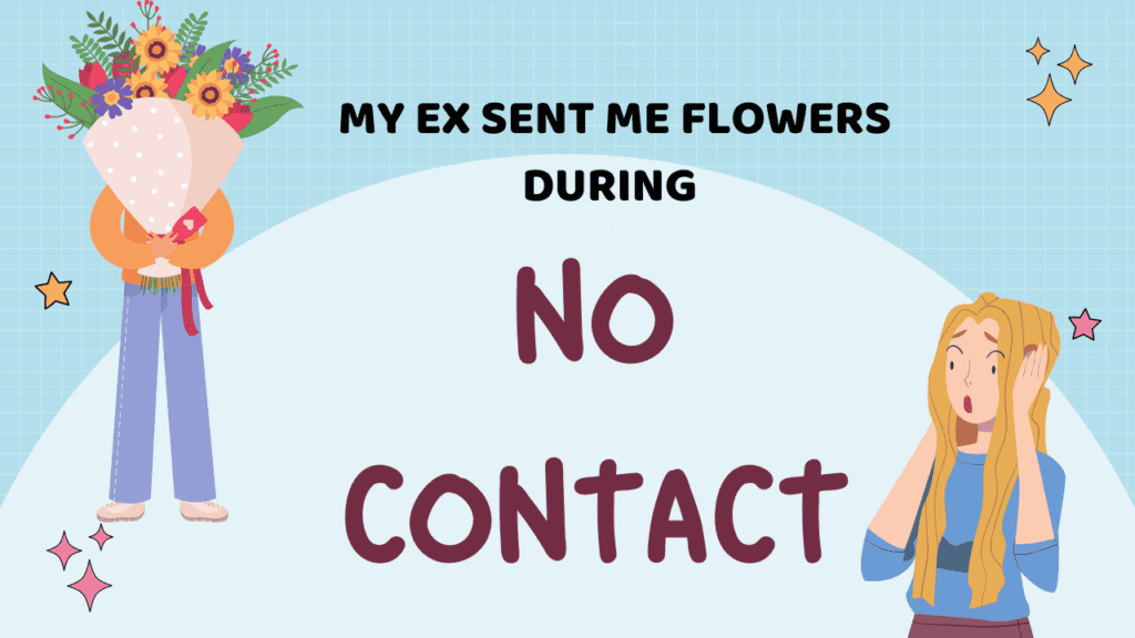 My Ex Sent Me Flowers During No Contact of Success