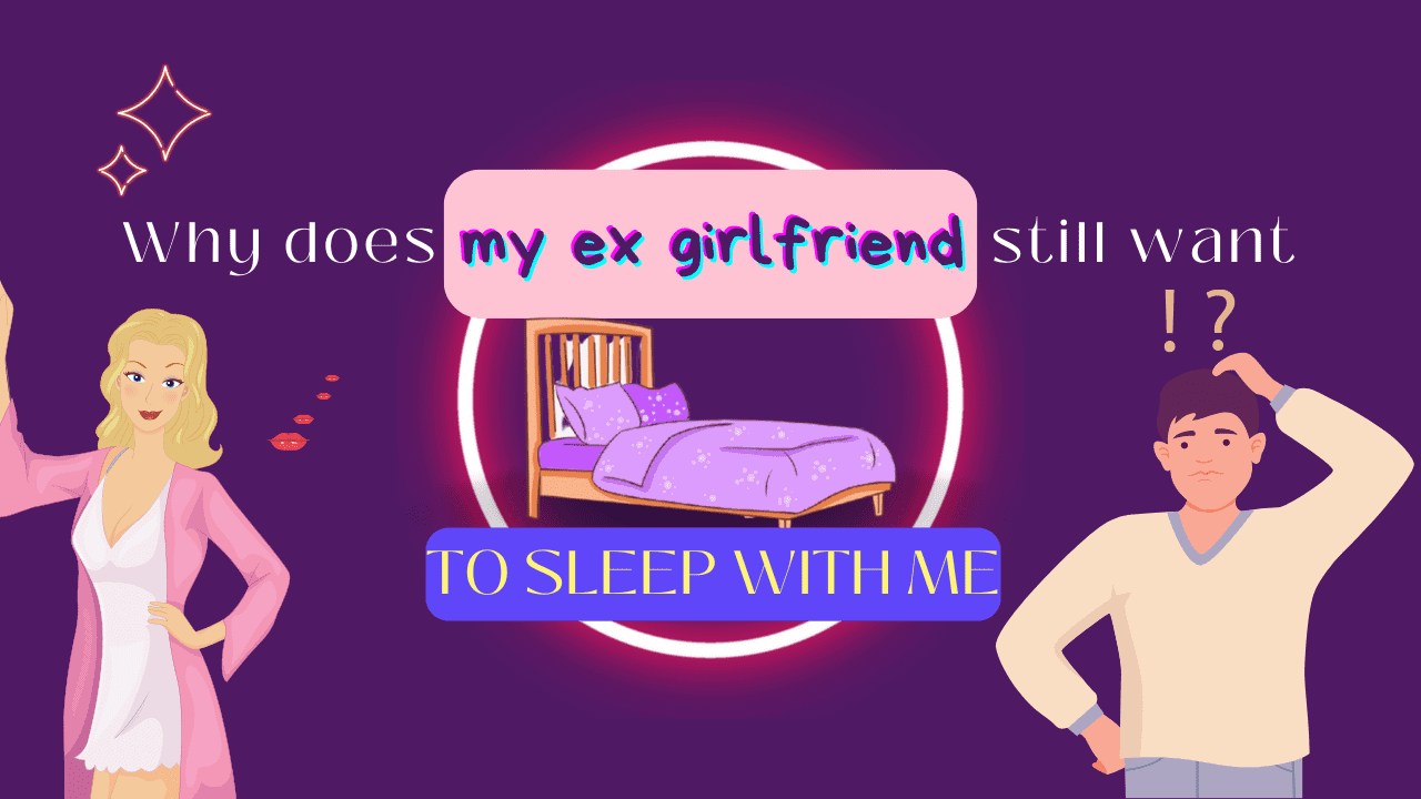 Why Does My Ex-girlfriend Still Want To Sleep With image