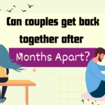 Can couples get back together after months apart