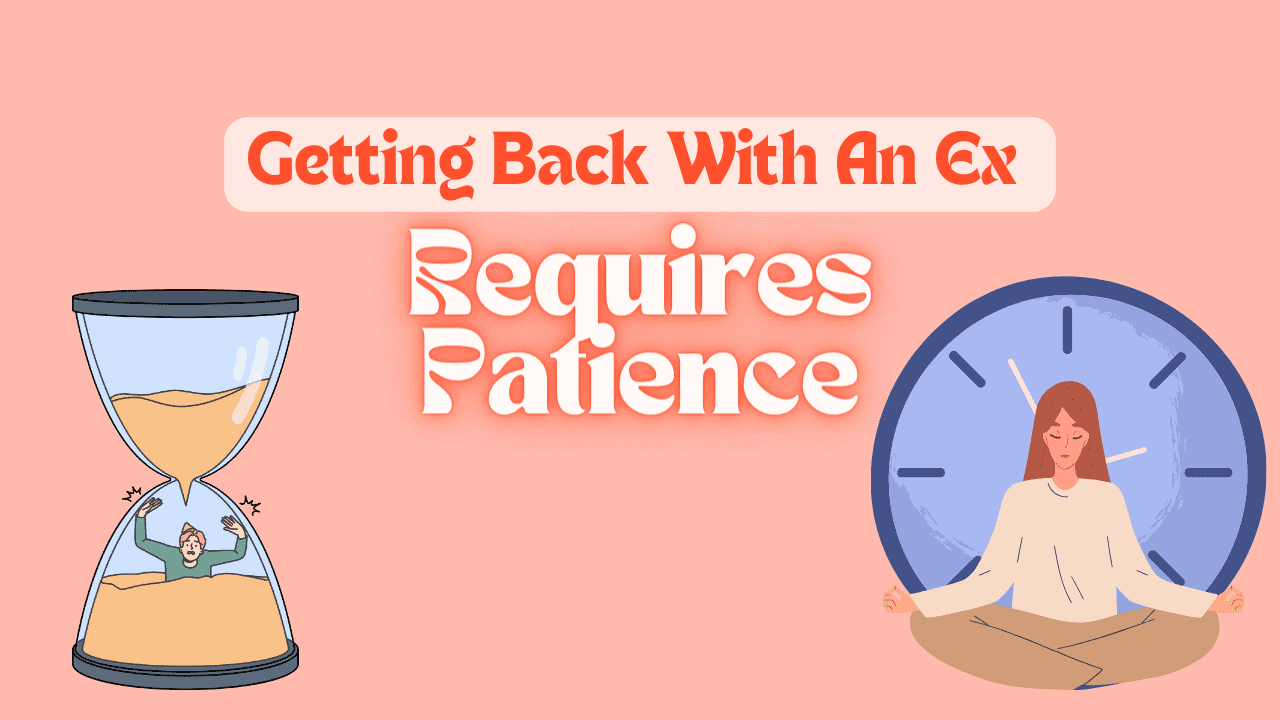 Getting back with ex requires patience