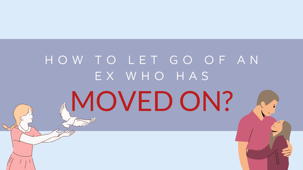 How To Let Go Of An Ex Who Has Moved On? - Magnet of Success