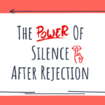 The power of silence after rejection