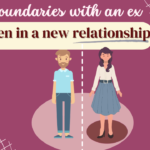 Boundaries with an ex when in a new relationship