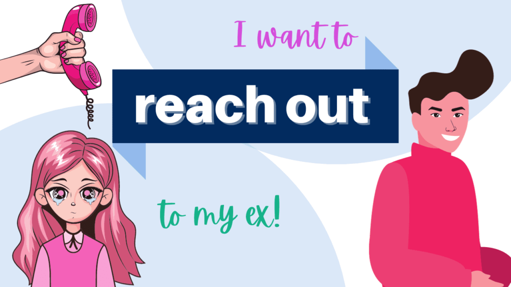 I want to reach out to my ex