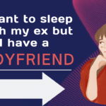 I want to sleep with my ex but I have a boyfriend
