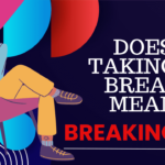Does taking a break mean breaking up