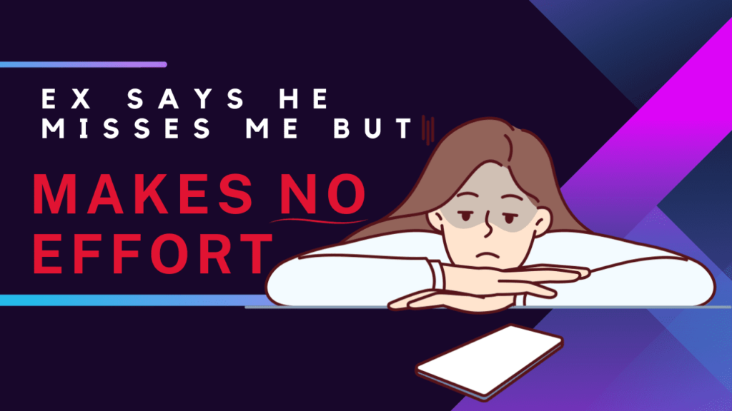 Ex says he misses me but makes no effort