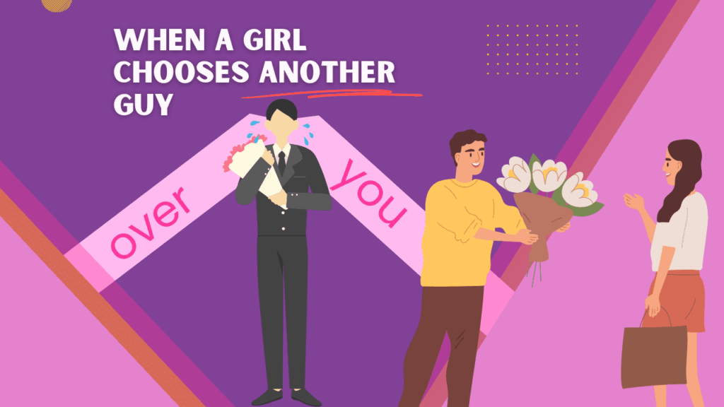 What to do when a girl chooses another guy over you