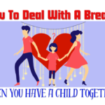 How to deal with a breakup when you have a child together