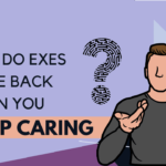 Why do exes come back when you stop caring