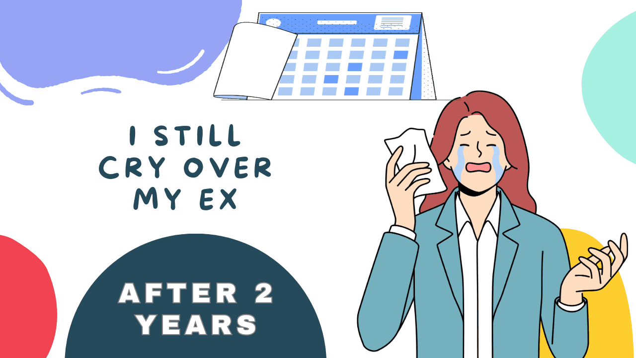 I Still Cry Over My Ex After 2 Years Magnet of Success