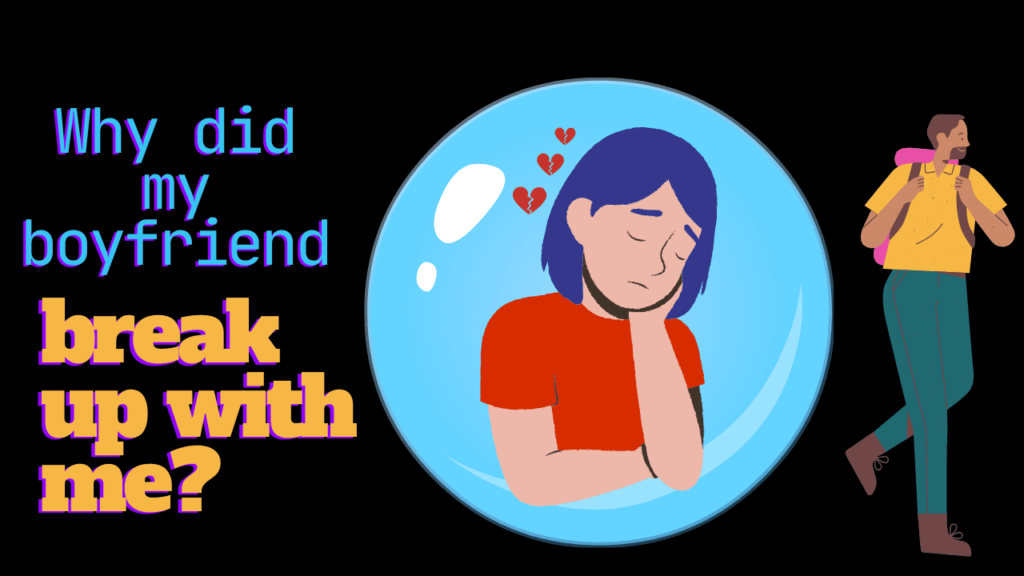Why did my boyfriend break up with me
