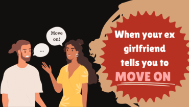 When Your Ex-girlfriend Tells You To Move On