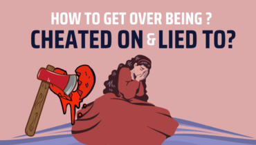 How To Get Over Being Cheated On And Lied To?
