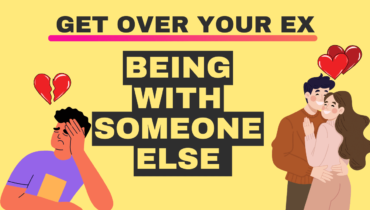 How To Get Over Your Ex Being With Someone Else?