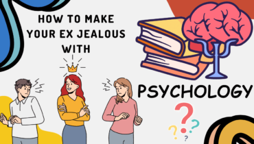 How To Make Your Ex Jealous With Psychology?