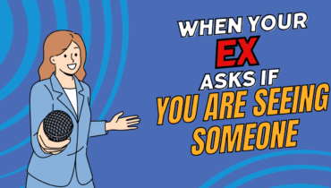 When Your Ex Asks If You Are Seeing Someone