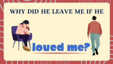 Why Did He Leave Me If He Loved Me?