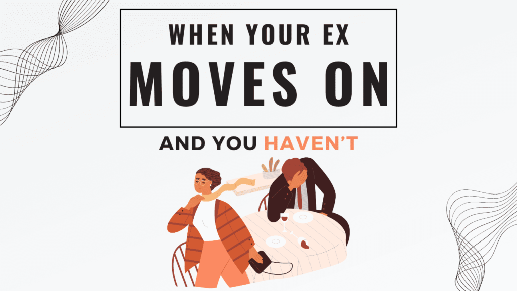 When your ex moves on and you haven't