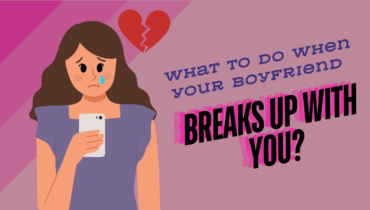 What To Do When Your Boyfriend Breaks Up With You?