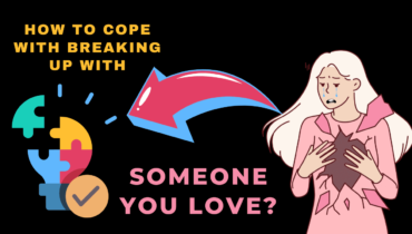 How To Cope With Breaking Up With Someone You Love?