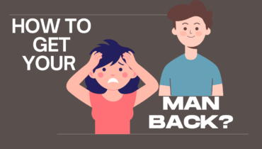 How To Get Your Man Back After A Breakup?