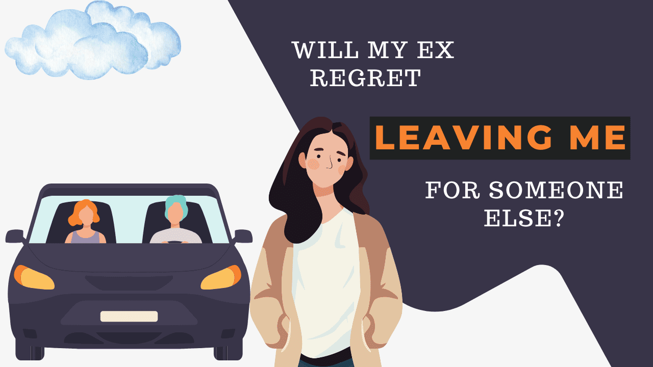 Ex Refret Will My Ex Regret Leaving Me For Someone Else? - Magnet of Success