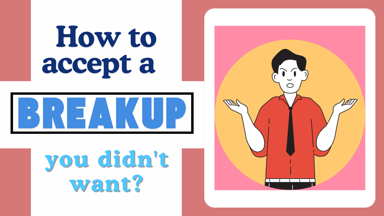 How to accept a breakup you didn t want magnet of success