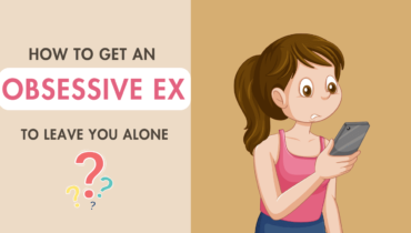 How To Get An Obsessive Ex To Leave You Alone?